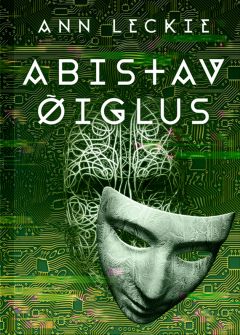 Ann Leckie - Abistav õiglus. 1. osa