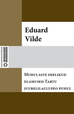 Eduard Vilde - Muhulaste imelikud elamused Tartu juubelilaulupeo puhul